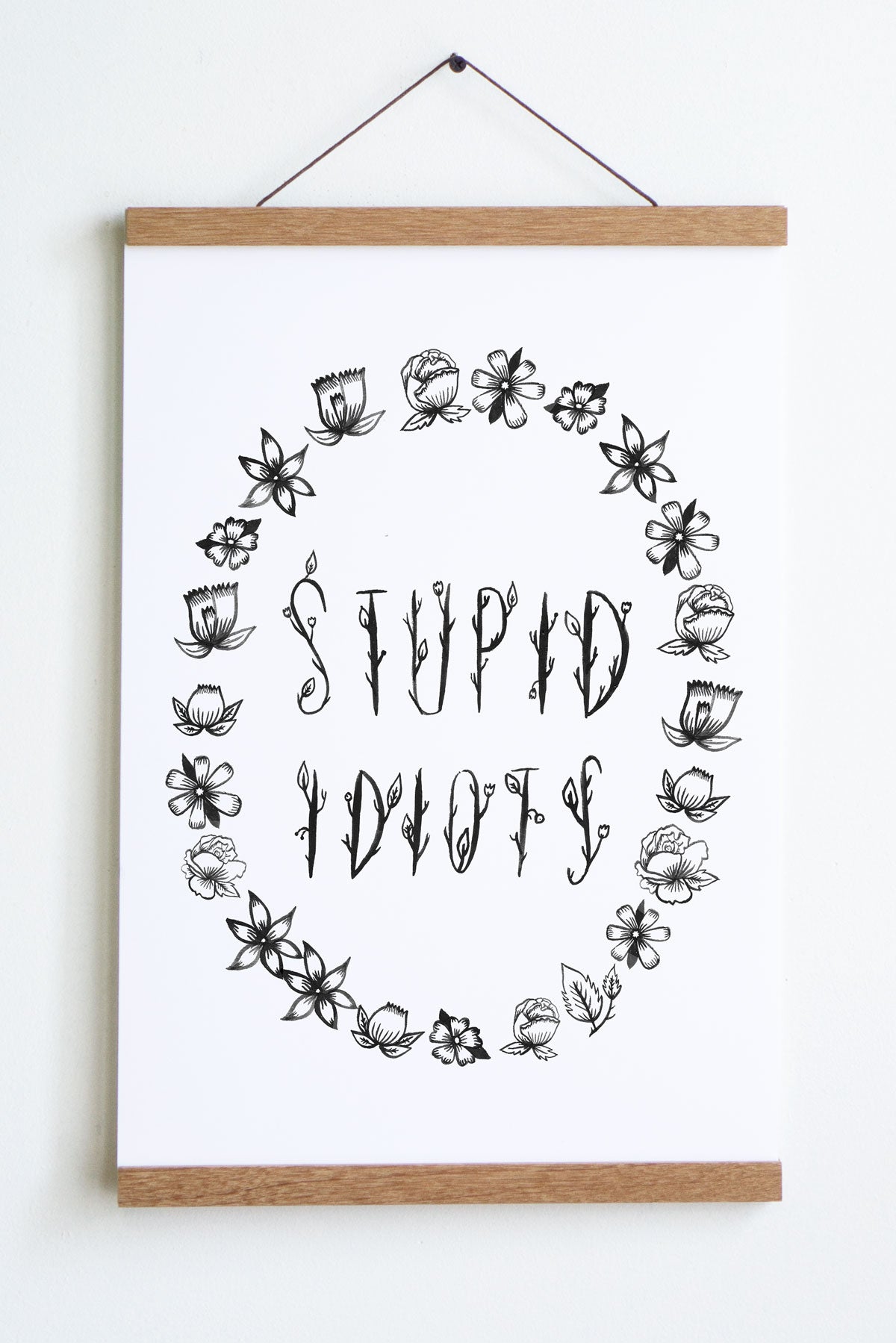 Stupid Idiots print